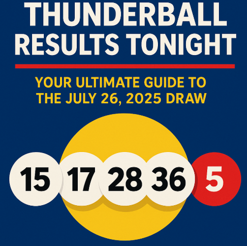 Thunderball Results Tonight: Your Ultimate Guide to the July 26, 2025 Draw